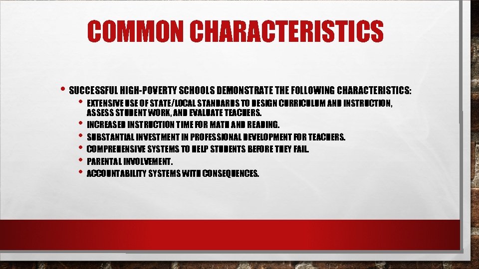 COMMON CHARACTERISTICS • SUCCESSFUL HIGH-POVERTY SCHOOLS DEMONSTRATE THE FOLLOWING CHARACTERISTICS: • EXTENSIVE USE OF