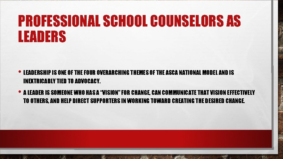 PROFESSIONAL SCHOOL COUNSELORS AS LEADERS • LEADERSHIP IS ONE OF THE FOUR OVERARCHING THEMES