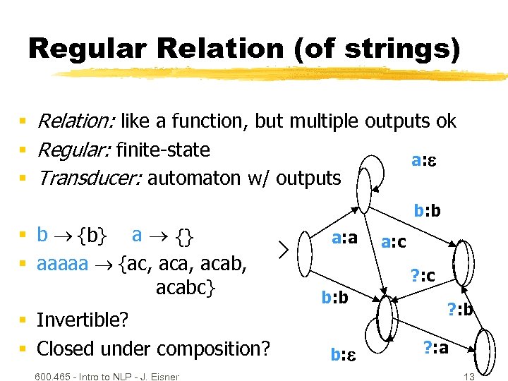 Regular Relation (of strings) § Relation: like a function, but multiple outputs ok §