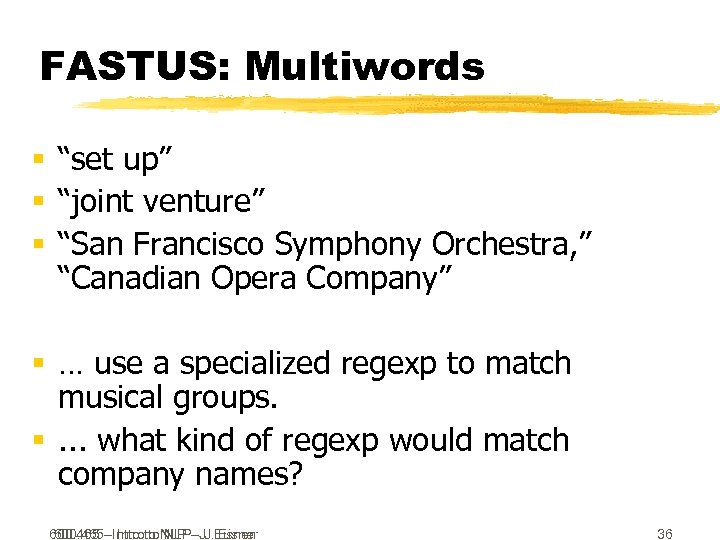 FASTUS: Multiwords § “set up” § “joint venture” § “San Francisco Symphony Orchestra, ”