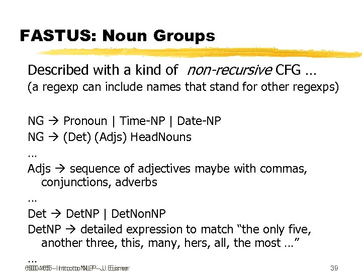 FASTUS: Noun Groups Described with a kind of non-recursive CFG … (a regexp can