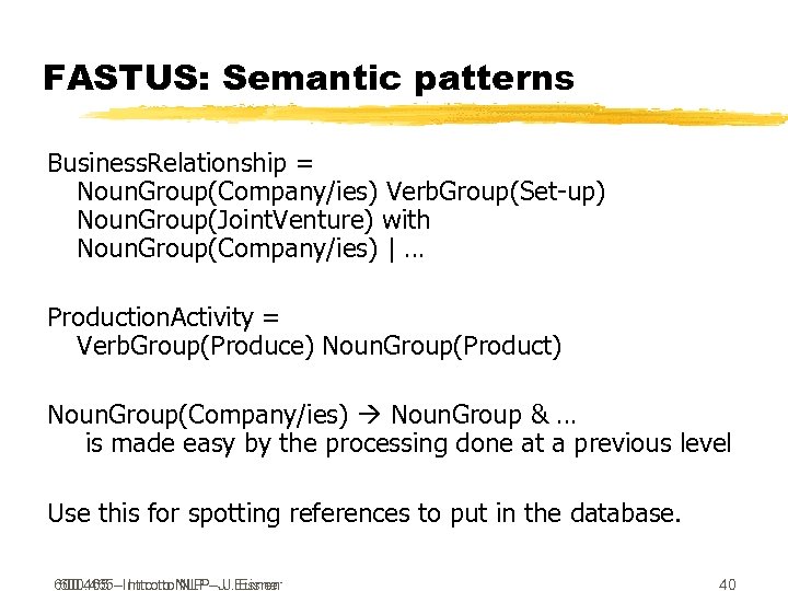 FASTUS: Semantic patterns Business. Relationship = Noun. Group(Company/ies) Verb. Group(Set-up) Noun. Group(Joint. Venture) with