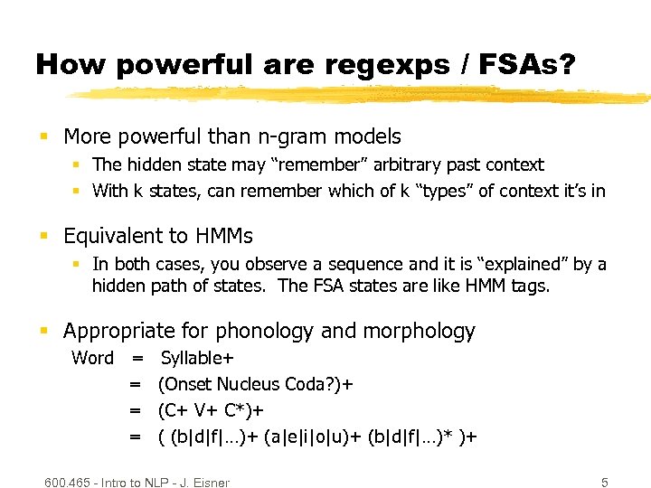 How powerful are regexps / FSAs? § More powerful than n-gram models § The