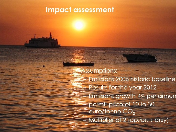 Impact assessment • Assumptions: – Emissions 2008 historic baseline – Results for the year