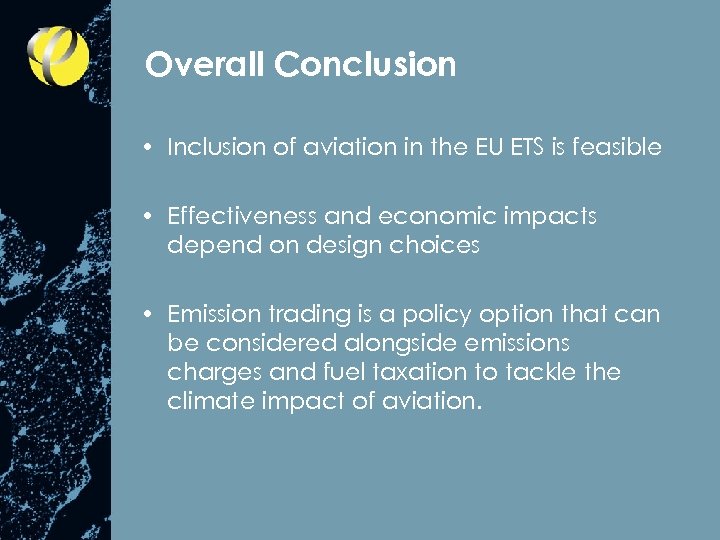 Overall Conclusion • Inclusion of aviation in the EU ETS is feasible • Effectiveness