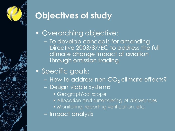 Objectives of study • Overarching objective: – To develop concepts for amending Directive 2003/87/EC
