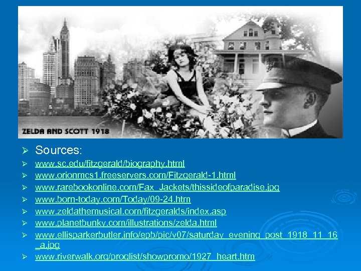Ø Sources: Ø www. sc. edu/fitzgerald/biography. html www. orionmcs 1. freeservers. com/Fitzgerald-1. html www.
