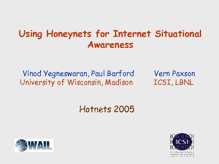 Using Honeynets for Internet Situational Awareness Vinod Yegneswaran, Paul Barford University of Wisconsin, Madison