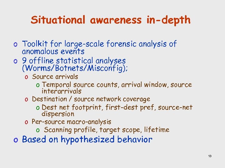 Situational awareness in-depth o Toolkit for large-scale forensic analysis of anomalous events o 9