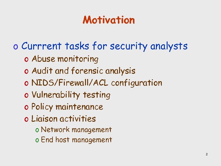 Motivation o Currrent tasks for security analysts o Abuse monitoring o Audit and forensic