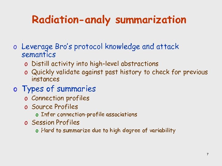 Radiation-analy summarization o Leverage Bro’s protocol knowledge and attack semantics o Distill activity into