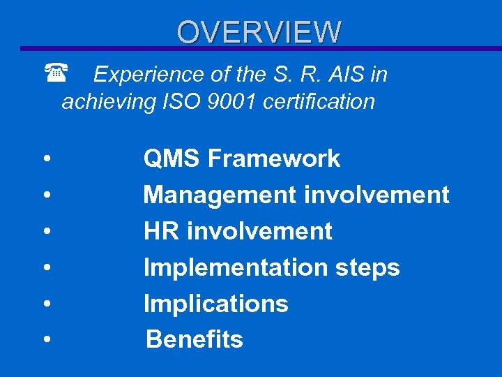 OVERVIEW ( Experience of the S. R. AIS in achieving ISO 9001 certification •