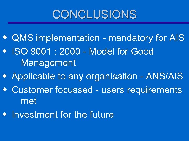 CONCLUSIONS w QMS implementation - mandatory for AIS w ISO 9001 : 2000 -