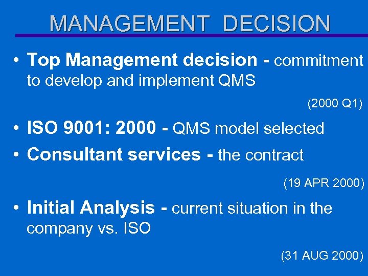 MANAGEMENT DECISION • Top Management decision - commitment to develop and implement QMS (2000