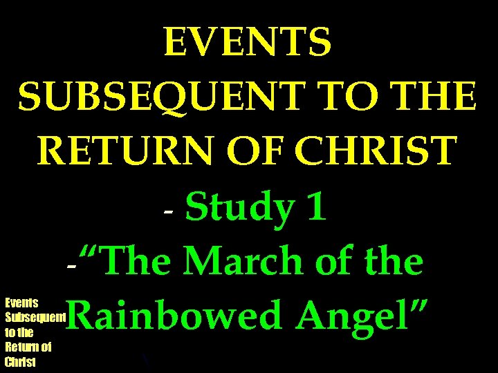 EVENTS SUBSEQUENT TO THE RETURN OF CHRIST - Study 1 -“The March of the