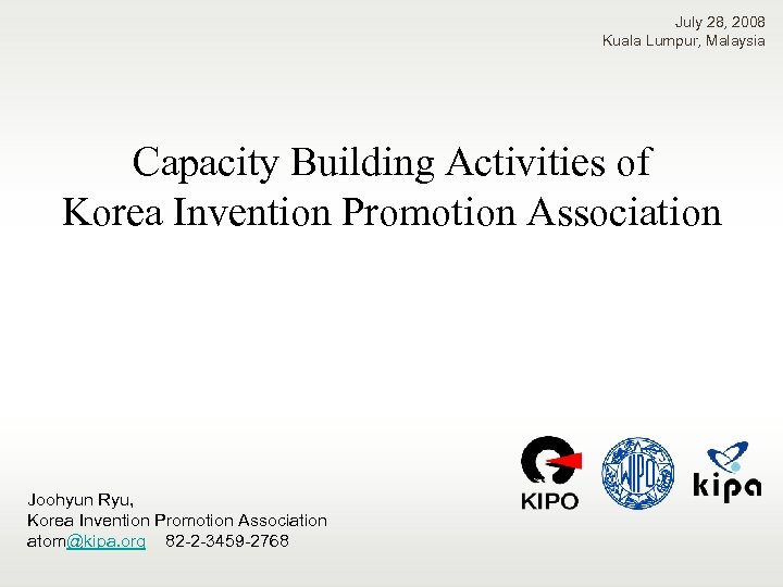 July 28, 2008 Kuala Lumpur, Malaysia Capacity Building Activities of Korea Invention Promotion Association