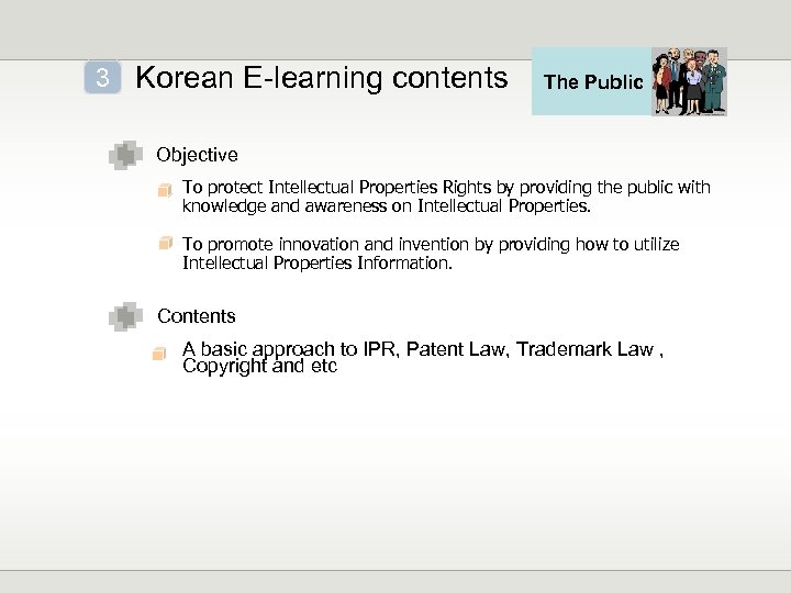 3 Korean E-learning contents The Public Objective To protect Intellectual Properties Rights by providing