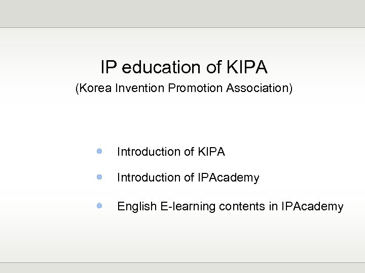 IP education of KIPA (Korea Invention Promotion Association) Introduction of KIPA Introduction of IPAcademy