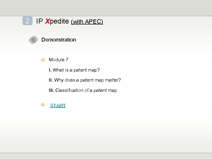 2 IP Xpedite (with APEC) Demonstration Module 7 I. What is a patent map?