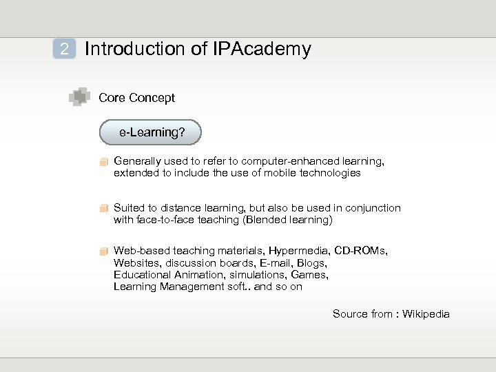 2 Introduction of IPAcademy Core Concept e-Learning? Generally used to refer to computer-enhanced learning,