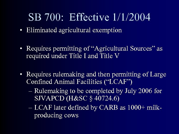 SB 700: Effective 1/1/2004 • Eliminated agricultural exemption • Requires permitting of “Agricultural Sources”