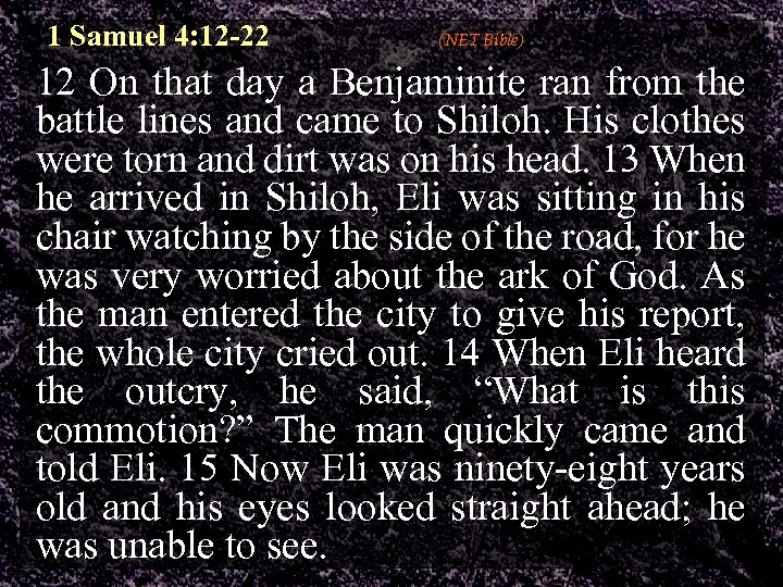 1 Samuel 4: 12 -22 (NET Bible) 12 On that day a Benjaminite ran