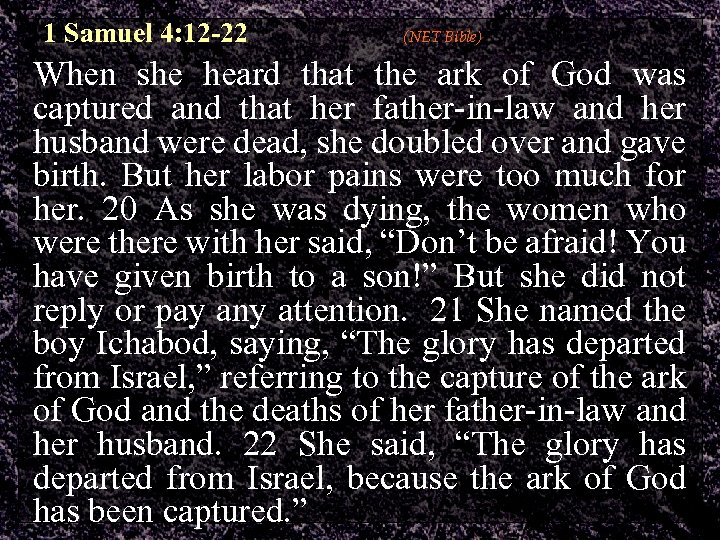 1 Samuel 4: 12 -22 (NET Bible) When she heard that the ark of