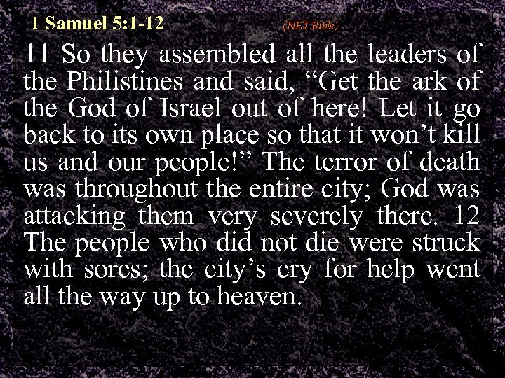 1 Samuel 5: 1 -12 (NET Bible) 11 So they assembled all the leaders