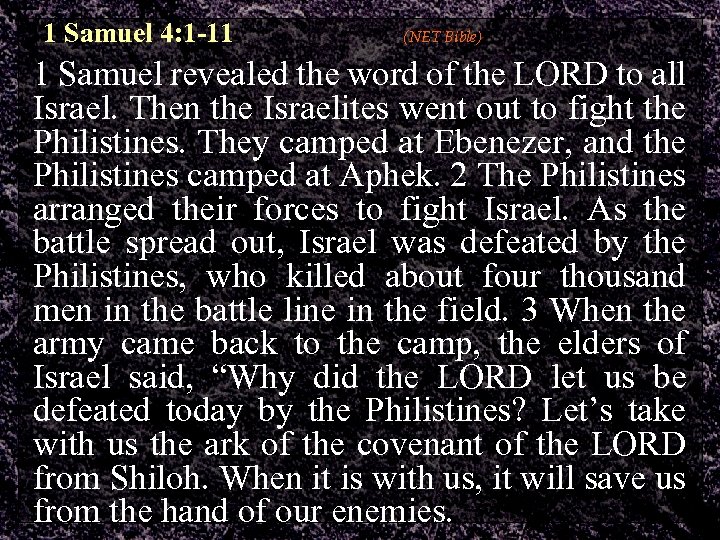 1 Samuel 4: 1 -11 (NET Bible) 1 Samuel revealed the word of the