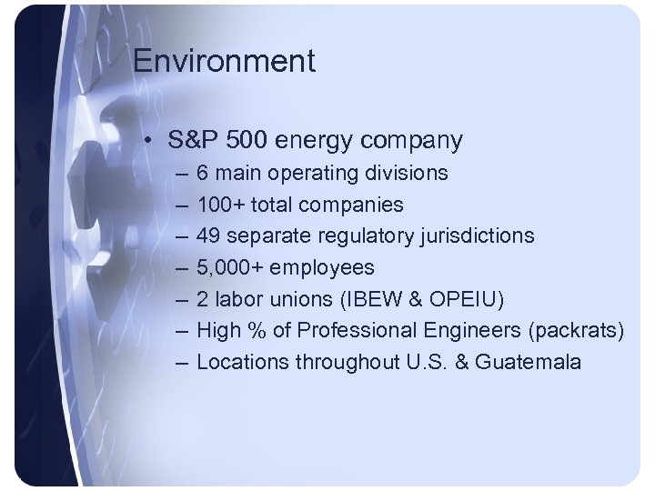 Environment • S&P 500 energy company – – – – 6 main operating divisions