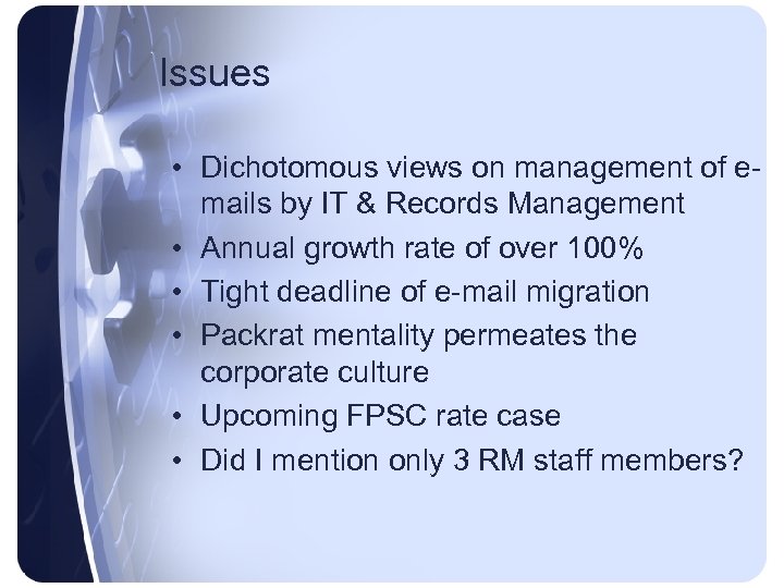 Issues • Dichotomous views on management of emails by IT & Records Management •