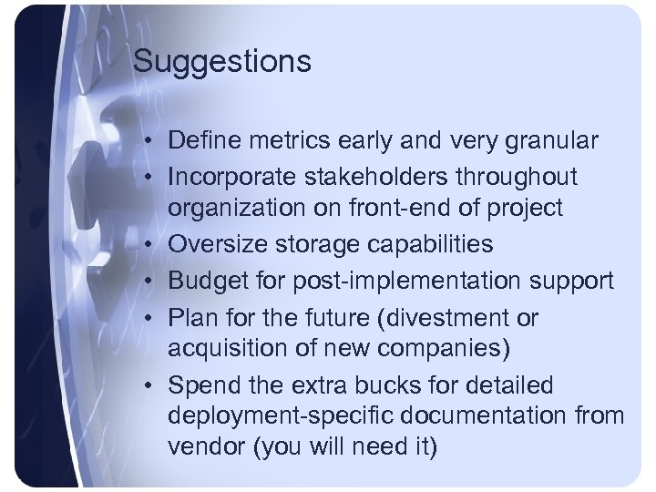 Suggestions • Define metrics early and very granular • Incorporate stakeholders throughout organization on