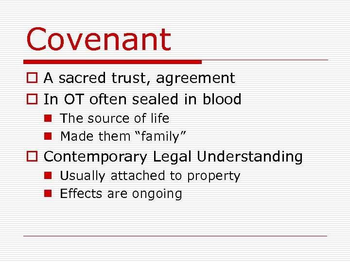 Covenant o A sacred trust, agreement o In OT often sealed in blood n