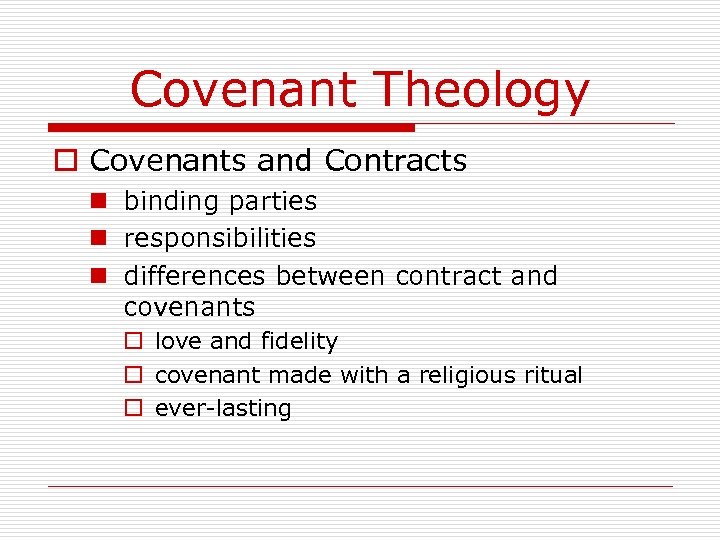 Covenant Theology o Covenants and Contracts n binding parties n responsibilities n differences between