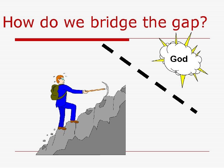 How do we bridge the gap? God 