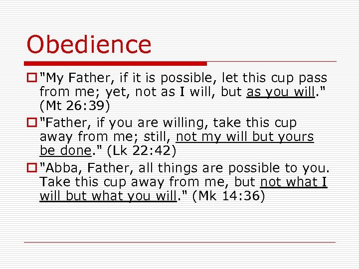 Obedience o "My Father, if it is possible, let this cup pass from me;