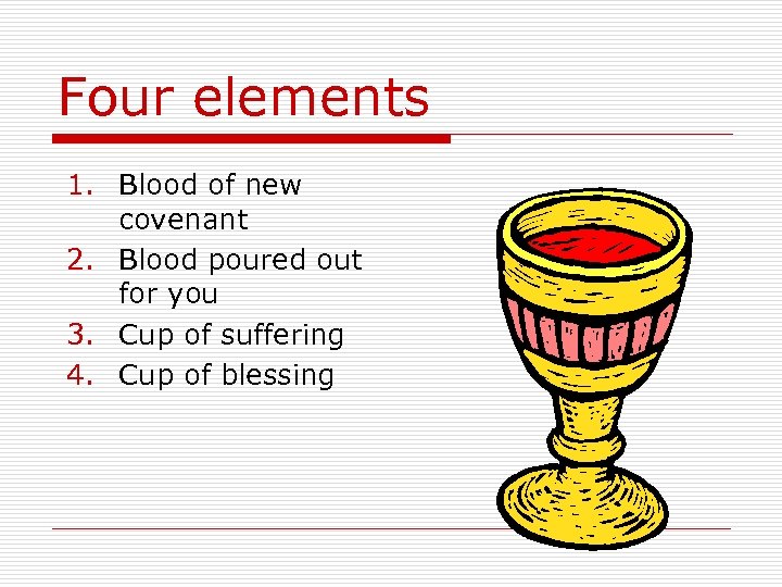 Four elements 1. Blood of new covenant 2. Blood poured out for you 3.