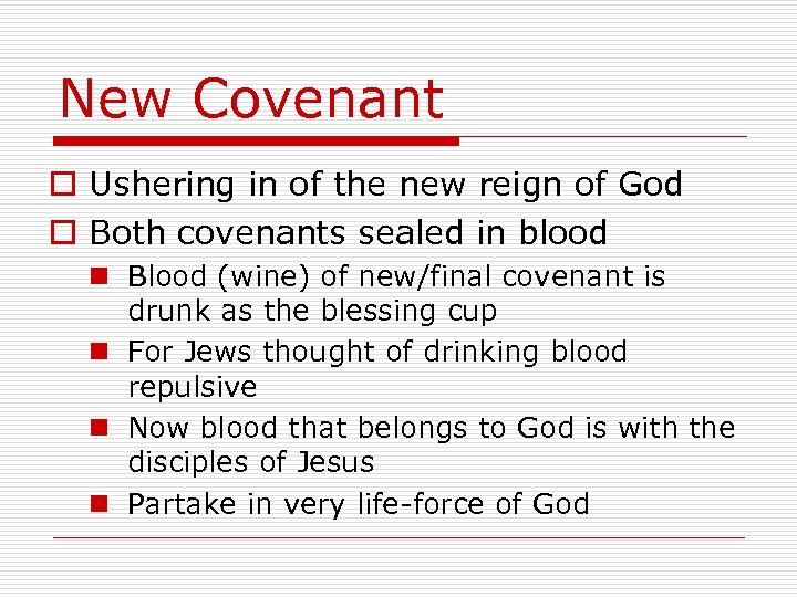 New Covenant o Ushering in of the new reign of God o Both covenants