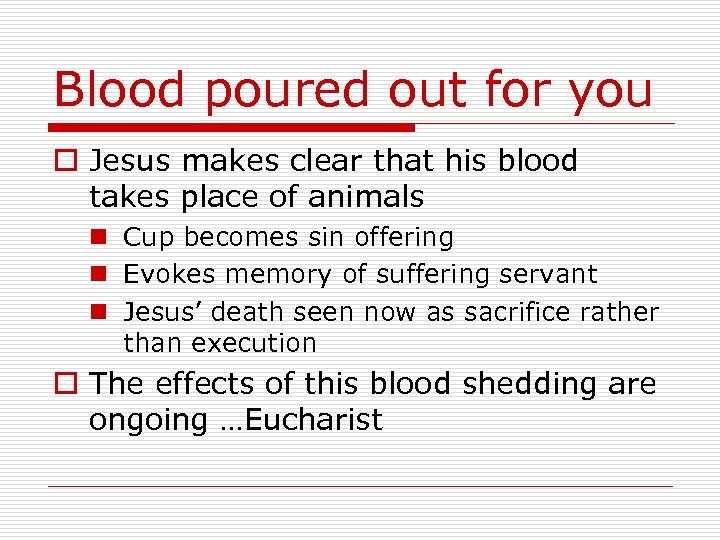 Blood poured out for you o Jesus makes clear that his blood takes place