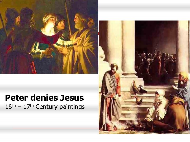 Peter denies Jesus 16 th – 17 th Century paintings 