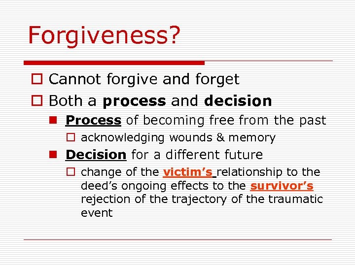 Forgiveness? o Cannot forgive and forget o Both a process and decision n Process