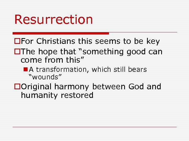 Resurrection o. For Christians this seems to be key o. The hope that “something