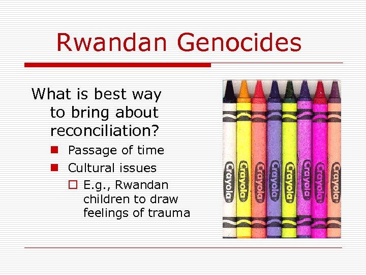 Rwandan Genocides What is best way to bring about reconciliation? n Passage of time