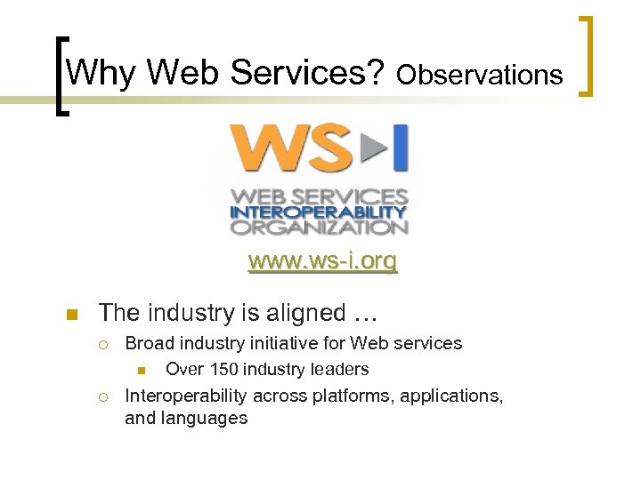 Why Web Services? Observations www. ws-i. org n The industry is aligned … ¡