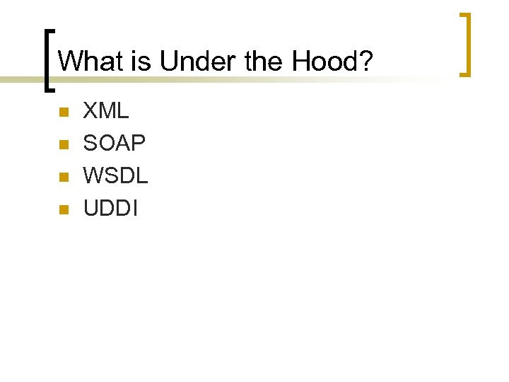 What is Under the Hood? n n XML SOAP WSDL UDDI 