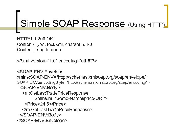 Simple SOAP Response (Using HTTP) HTTP/1. 1 200 OK Content-Type: text/xml; charset=utf-8 Content-Length: nnnn