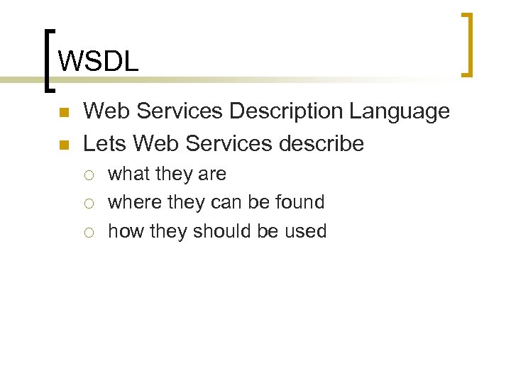 WSDL n n Web Services Description Language Lets Web Services describe ¡ ¡ ¡