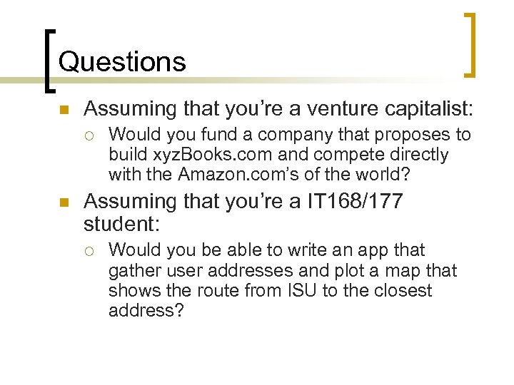 Questions n Assuming that you’re a venture capitalist: ¡ n Would you fund a