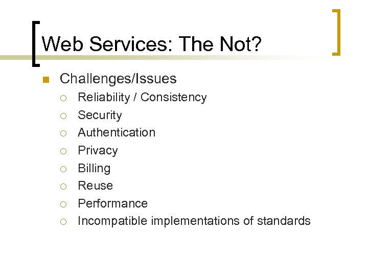 Web Services: The Not? n Challenges/Issues ¡ ¡ ¡ ¡ Reliability / Consistency Security