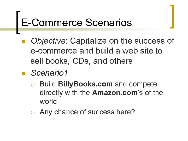 E-Commerce Scenarios n n Objective: Capitalize on the success of e-commerce and build a